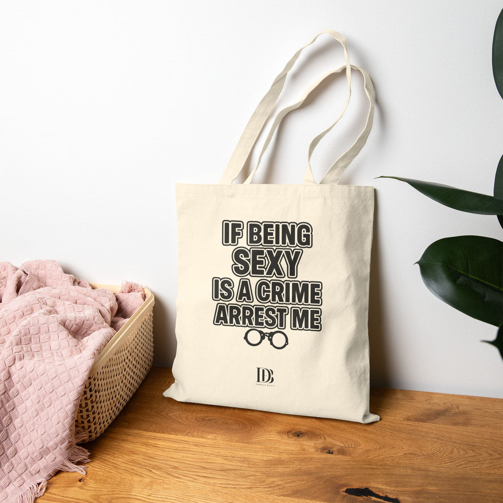 If being sexy is a crime arrest me shopping bag