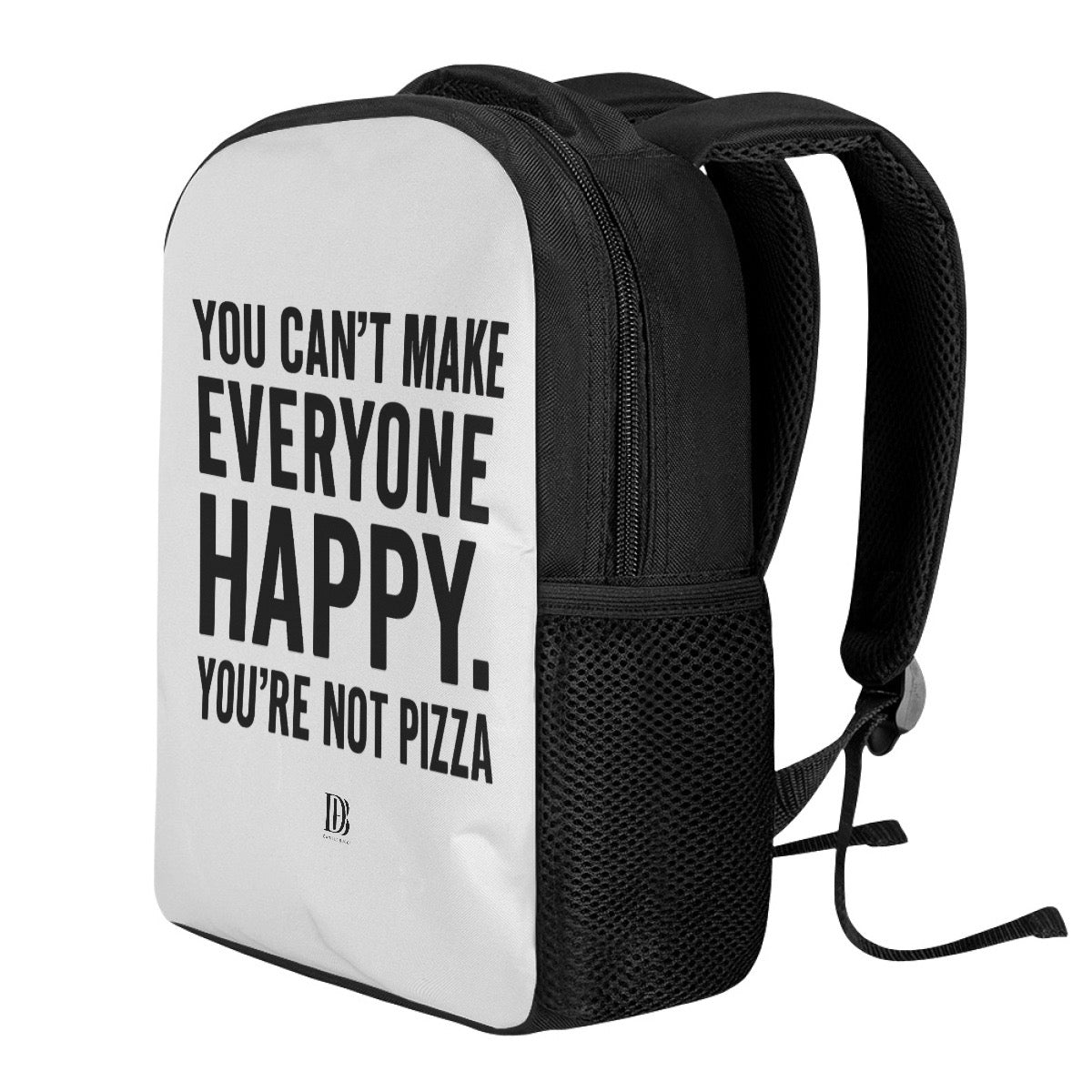 You can’t make everyone happy you are not pizza Backpack