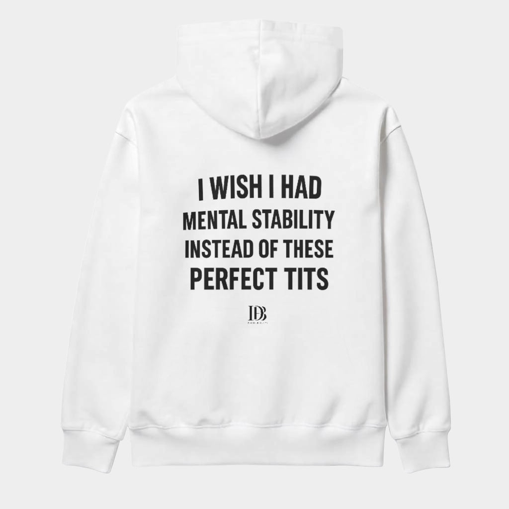 I wish I had mental stability instead of these perfect tits 
Unisex Pullover Hoodie