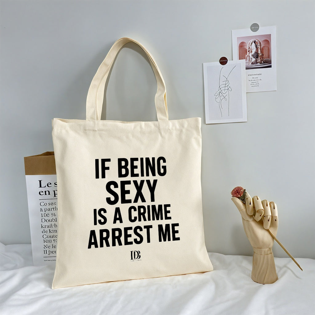If being sexy is a crime arrest me Shopping bag