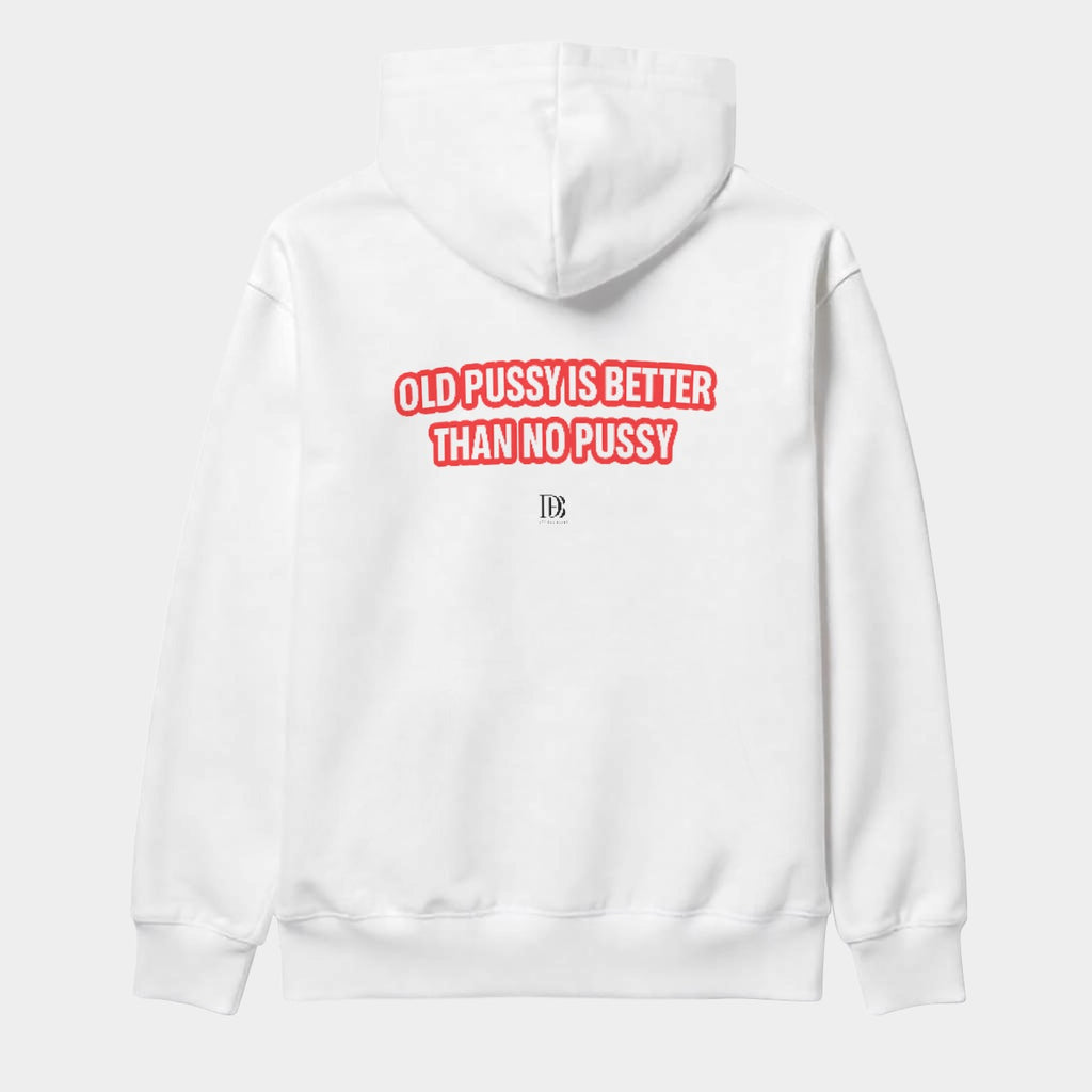 Old pussy is better than no pussy unisex Pullover Hoodie