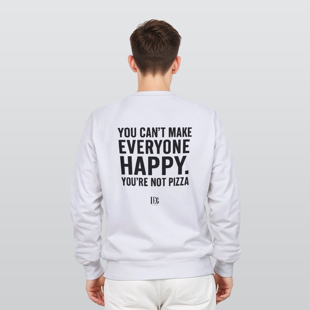 You can’t make everyone happy you are not pizza unisex Sweatshirt
