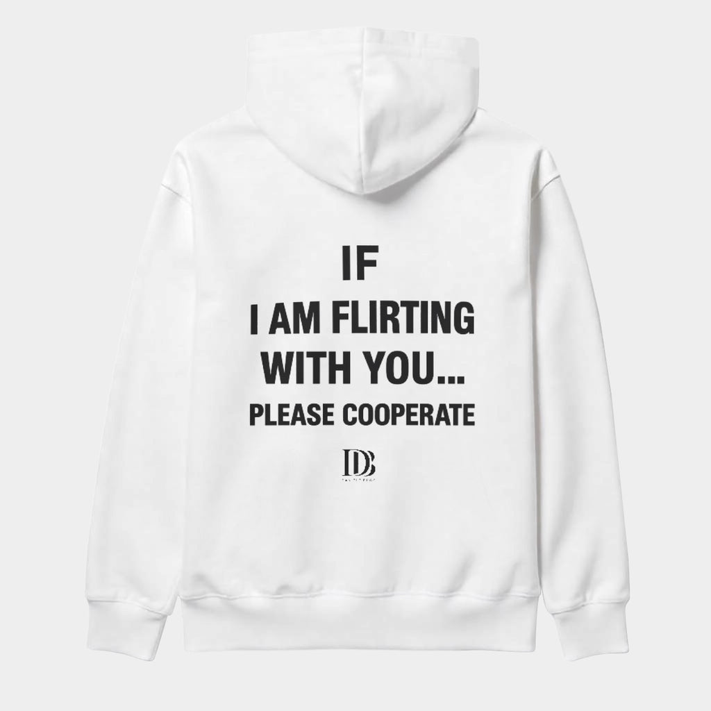If I am flirting with you please cooperate Unisex Hoodie
