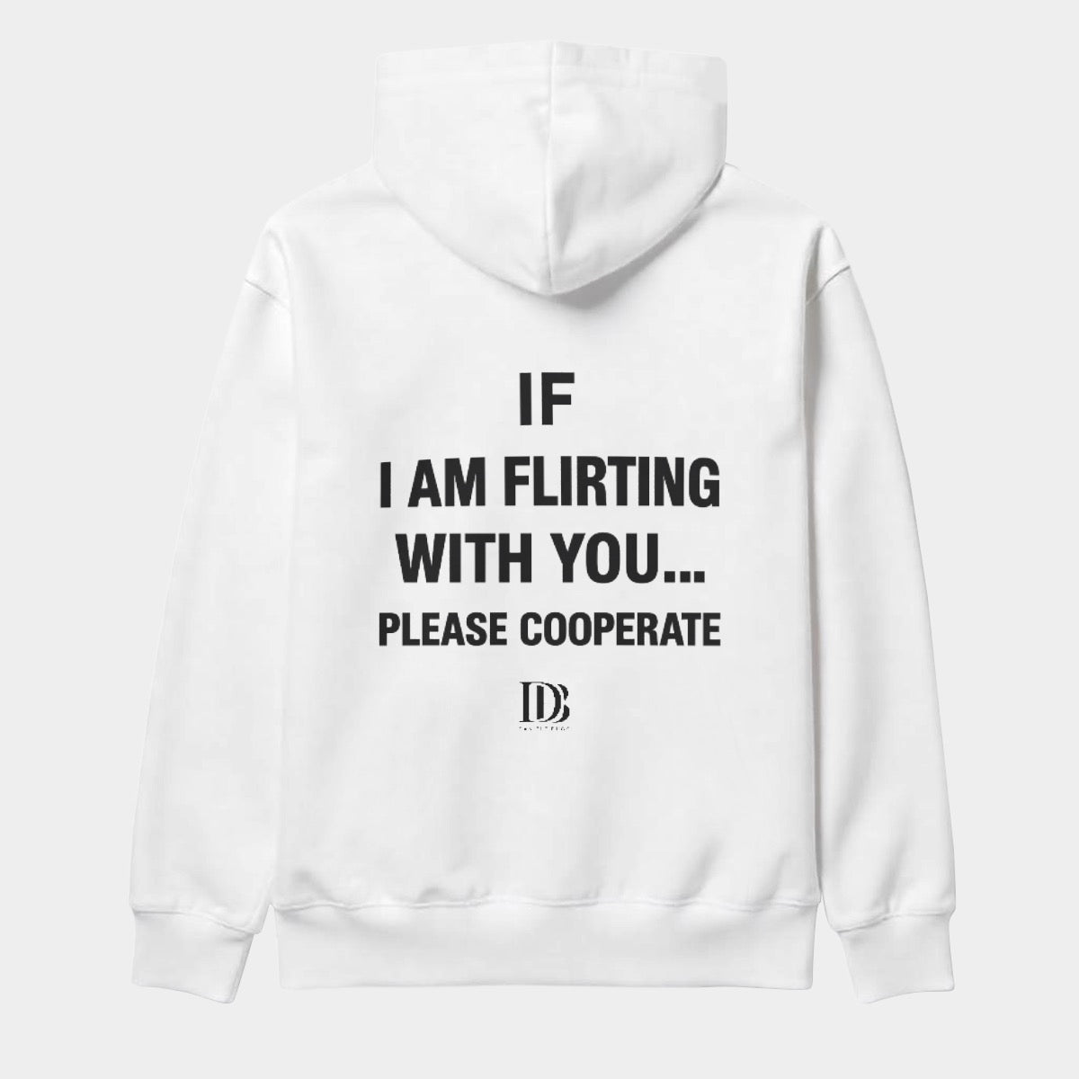 If I am flirting with you please cooperate Unisex Hoodie