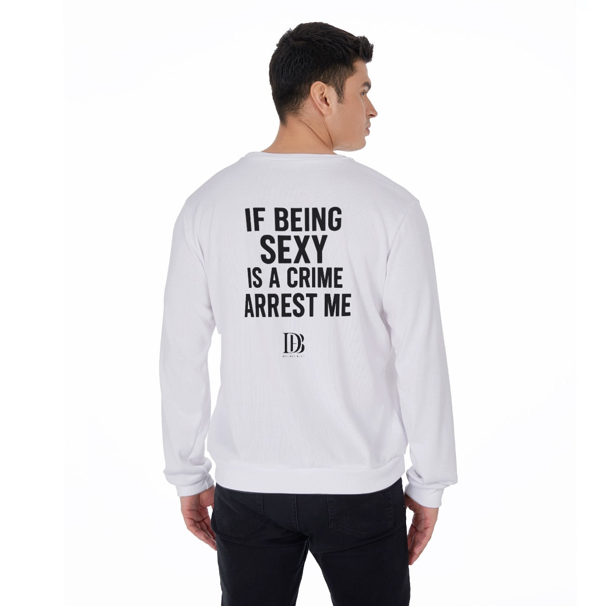 If being sexy is a crime arrest me unisex Sweater