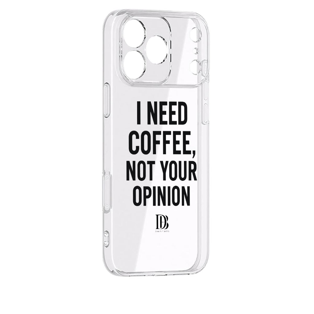 I need coffee not your opinion 
iPhone 17 Series Mobile Phone Case