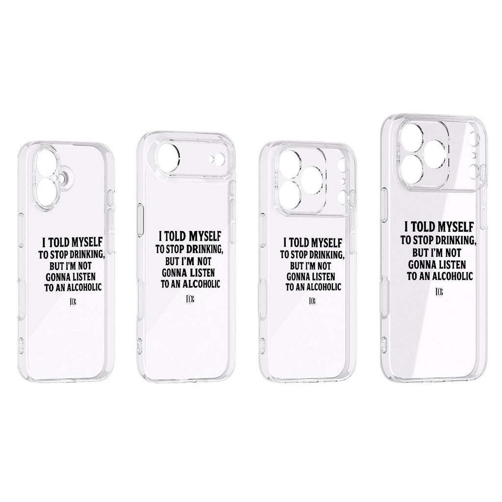 I told myself to stop drinking but I’m not gonna listen to an alcoholic iPhone 17 Series Mobile Phone Case