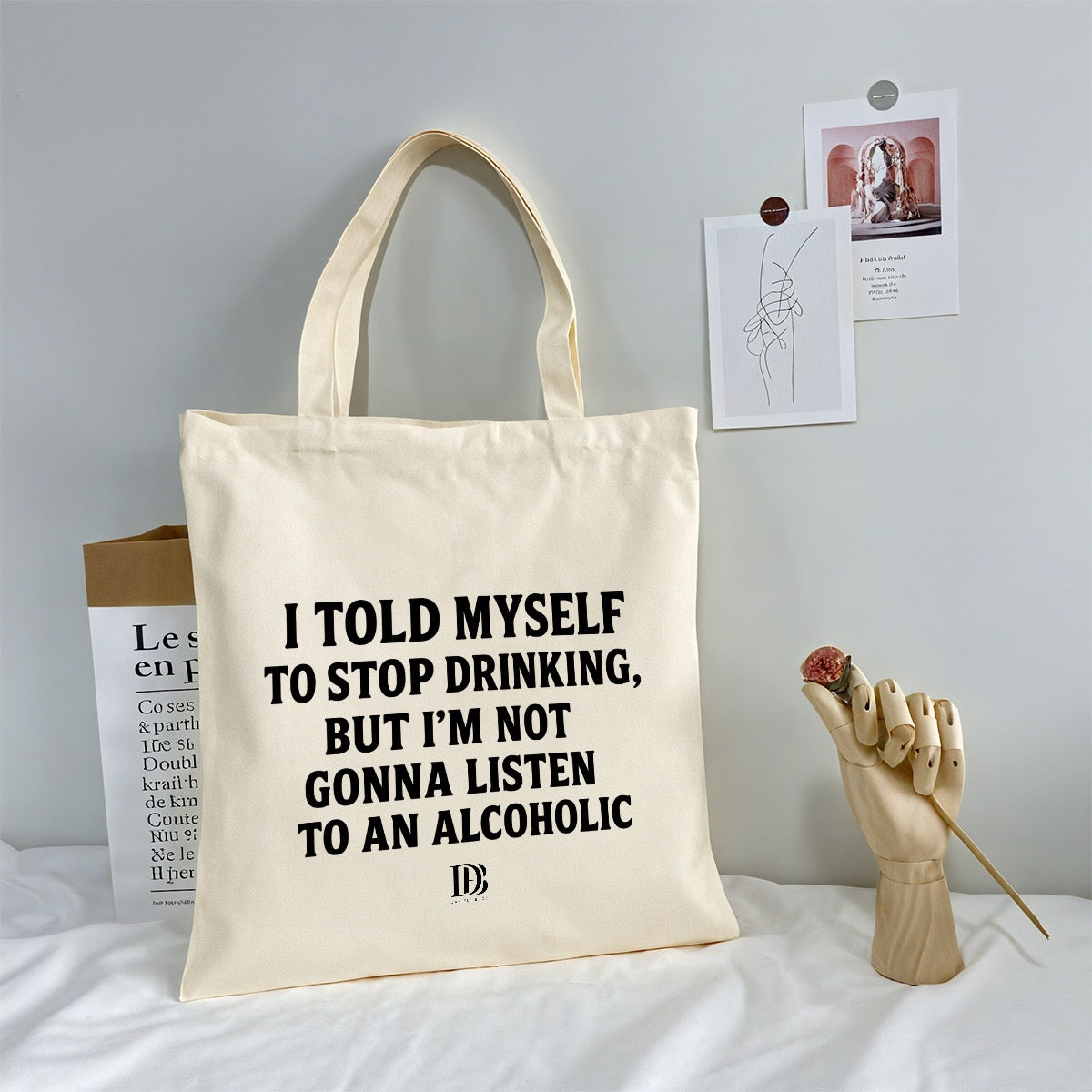 I told myself to stop drinking but I’m not gonna listen to an alcoholic Shopping Bag