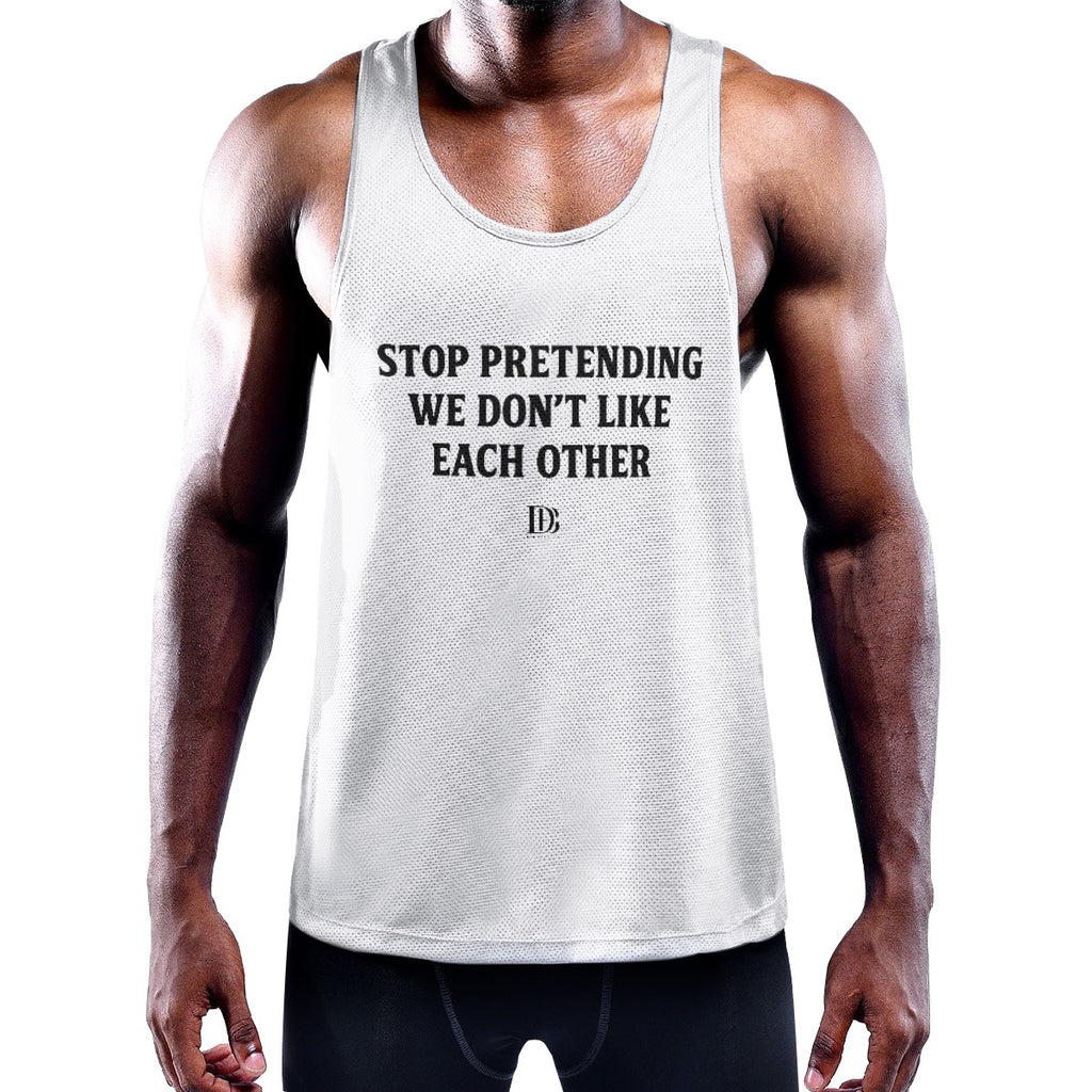 Stop pretending we don’t like each other Muscle Tank Top