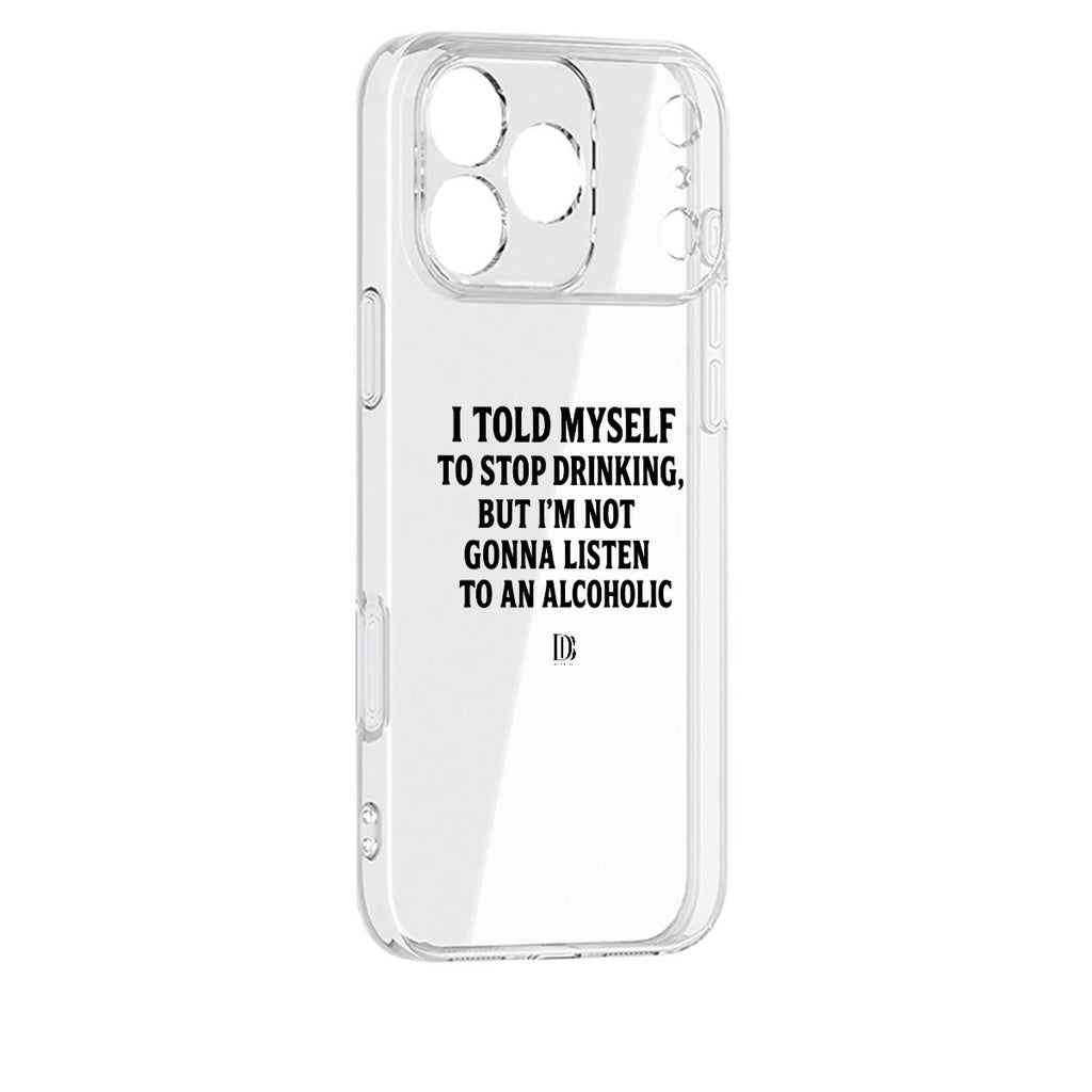 I told myself to stop drinking but I’m not gonna listen to an alcoholic iPhone 17 Series Mobile Phone Case