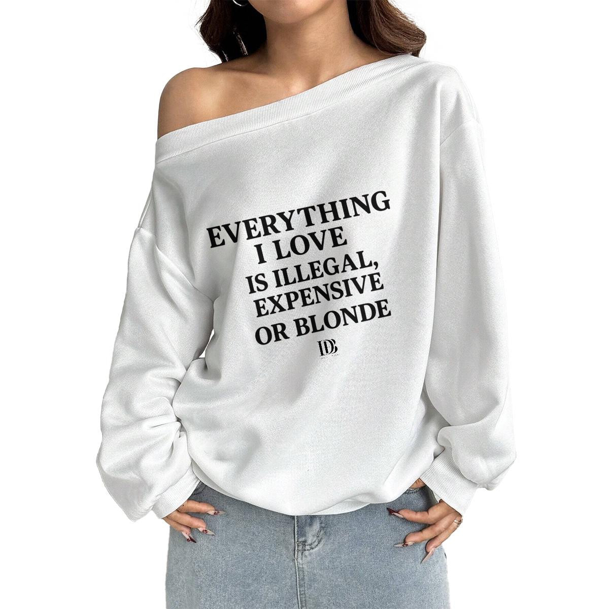 Everything I love is illegal 
Women Off-Shoulder Sweatshirt