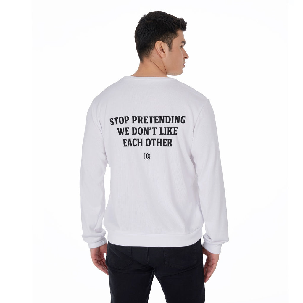 Stop pretending we don’t like each other unisex Sweater