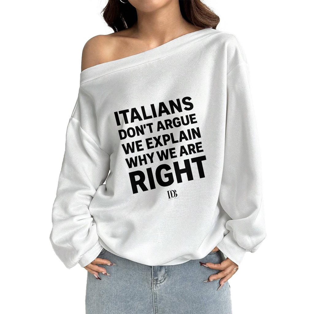 Italians don’t argue we explain why we are right Women Off-Shoulder Sweatshirt