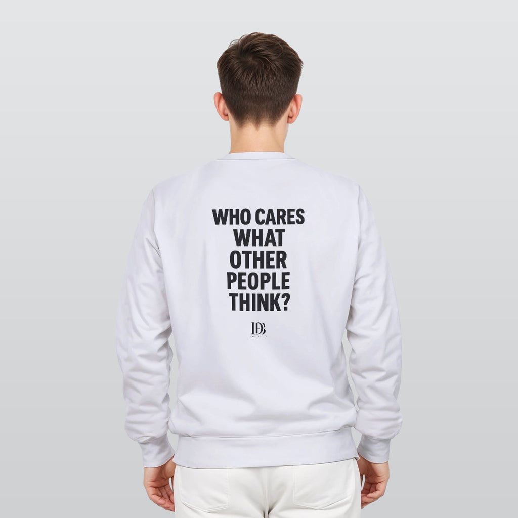 Who cares what the other people think unisex Sweatshirt