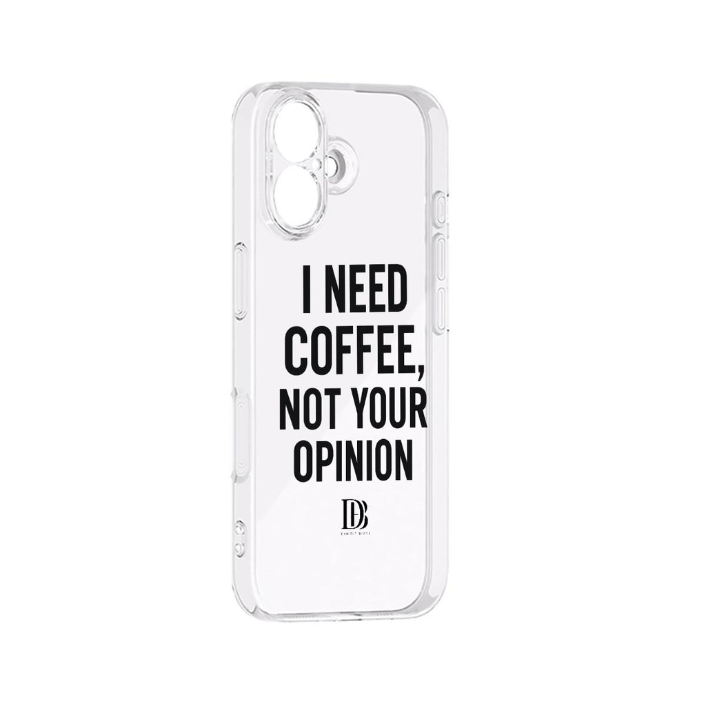 I need coffee not your opinion 
iPhone 17 Series Mobile Phone Case