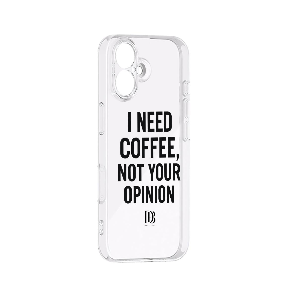 I need coffee not your opinion 
iPhone 17 Series Mobile Phone Case
