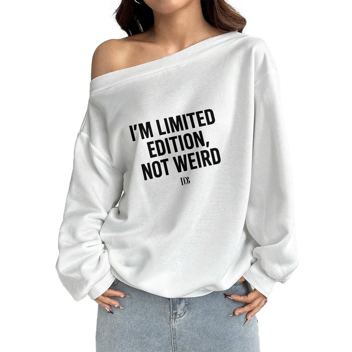 I’m limited edition not weird off-shoulder Sweatshirt