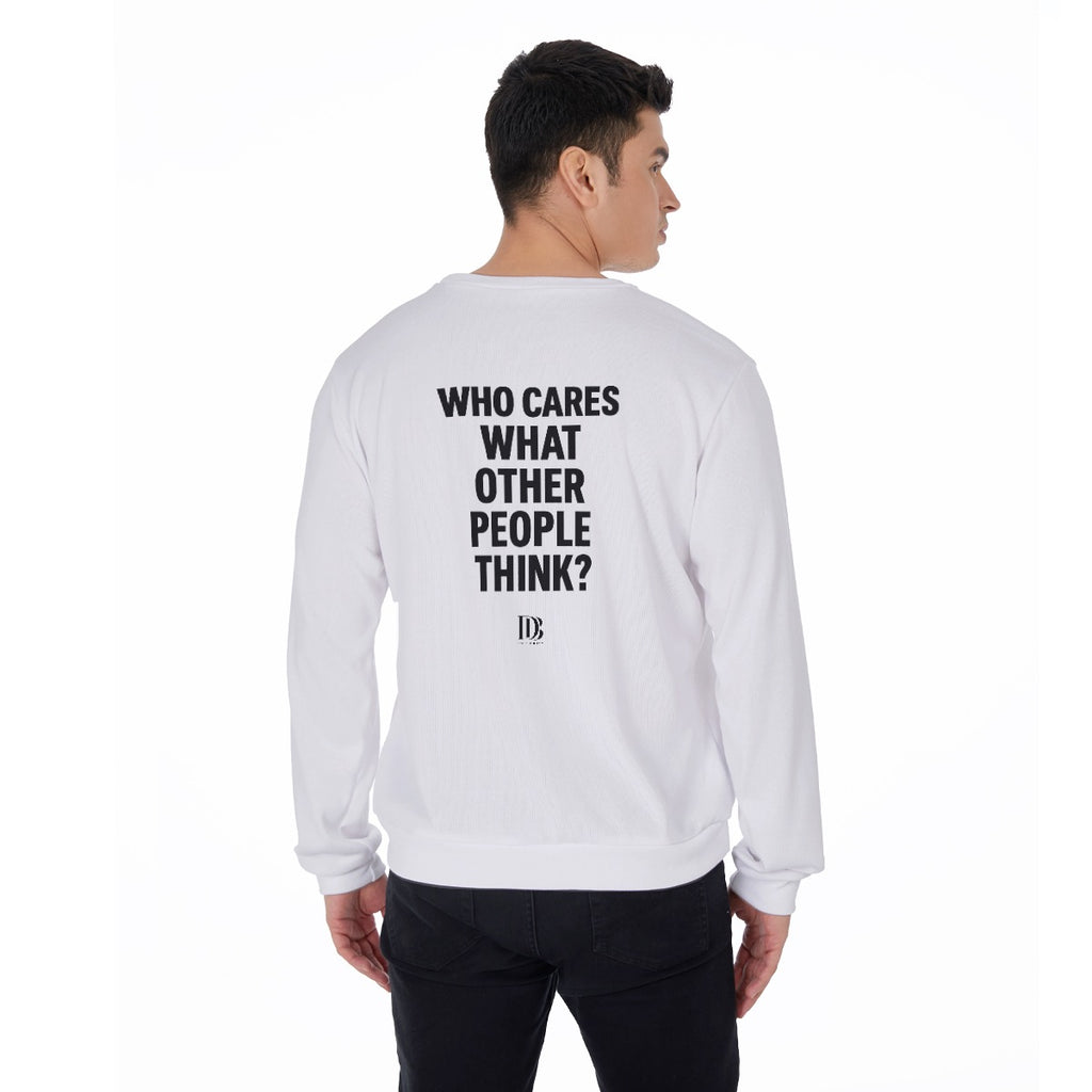 Who cares what the other people think unisex Sweater