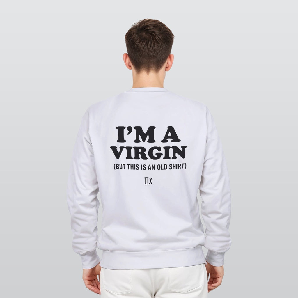 I’m a virgin but this is an old shirt unisex Sweatshirt