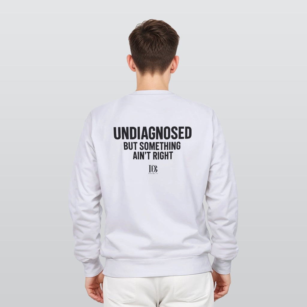 UNDIAGNOSED BUT SOMETHING AIN'T RIGHT Unisex Sweatshirt
