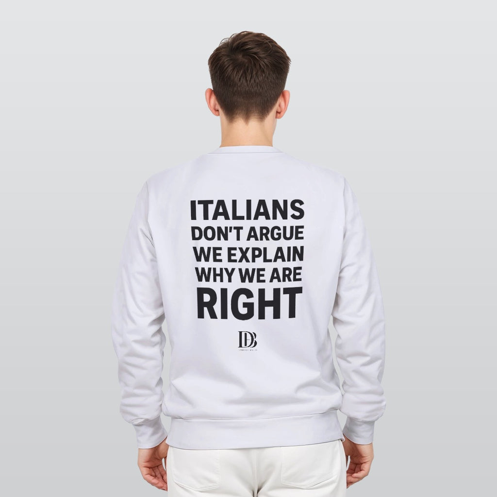 Italians don’t argue we explain why we are right unisex Sweatshirt
