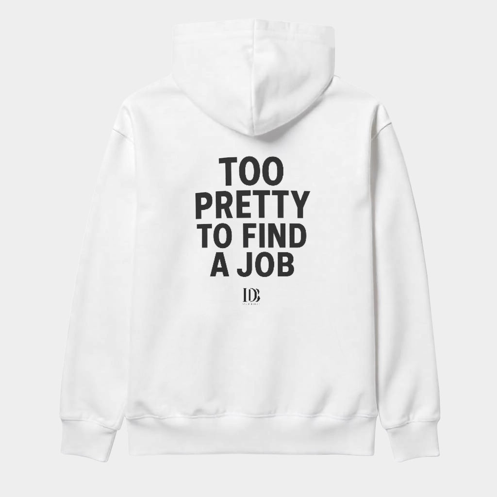 Too pretty to find a job Unisex Hoodie