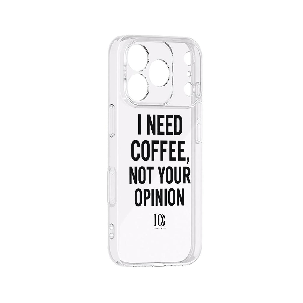 I need coffee not your opinion 
iPhone 17 Series Mobile Phone Case