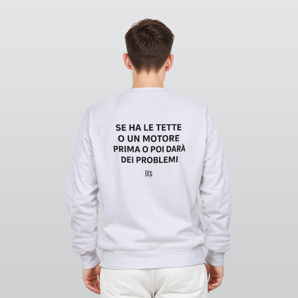 Se ha le tette o un motore prima o poi ti darà dei problemi unisex Sweatshirt