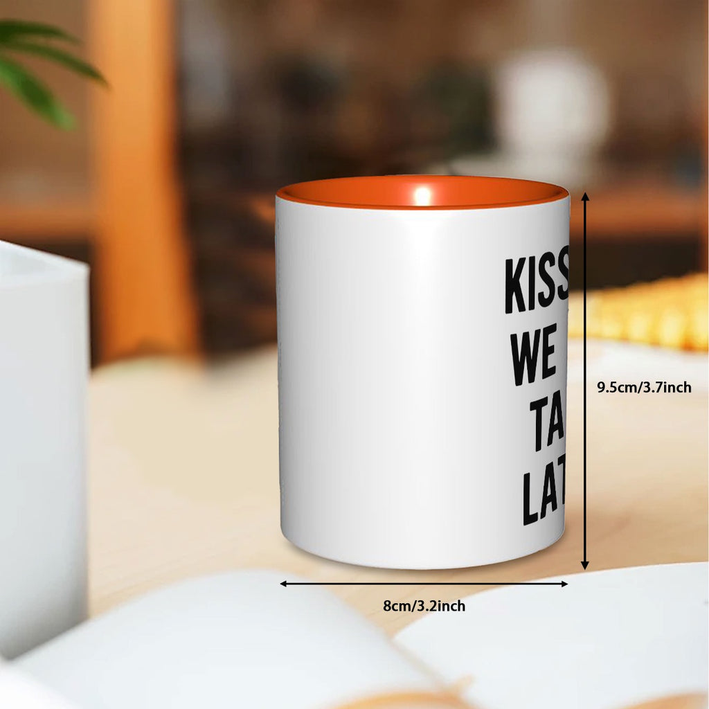 Kiss me, we can talk later Mug