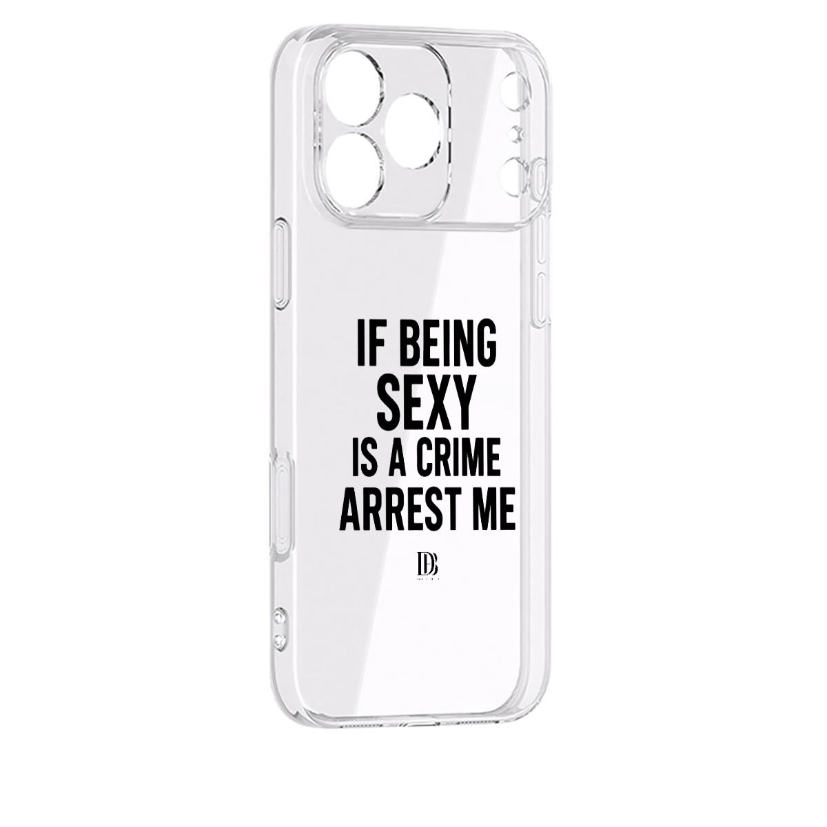 If being sexy is a crime arrest me 
iPhone 17 Series Mobile Phone Case