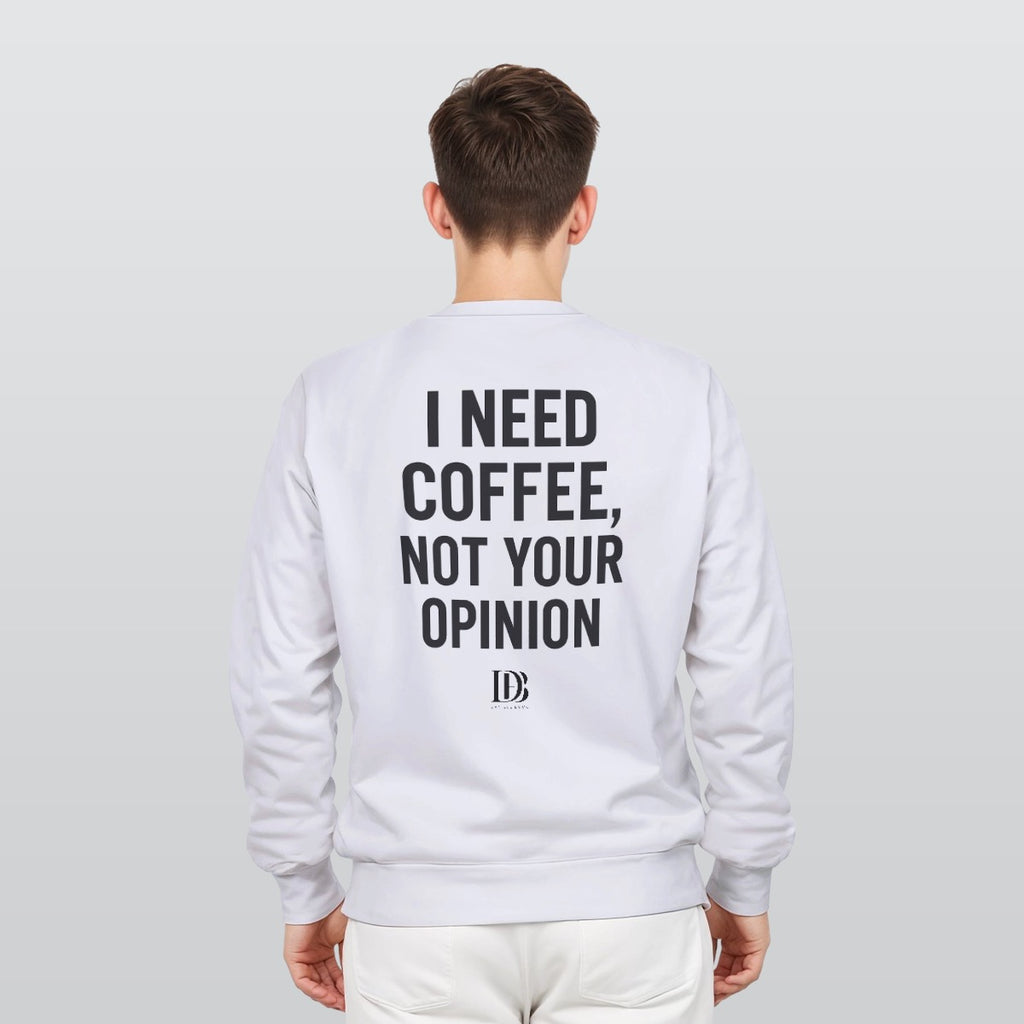 I need coffee not your opinion unisex Sweatshirt