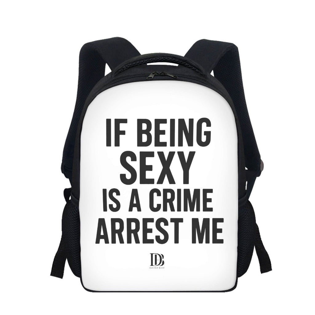 If being sexy is a crime arrest me 
Backpack
