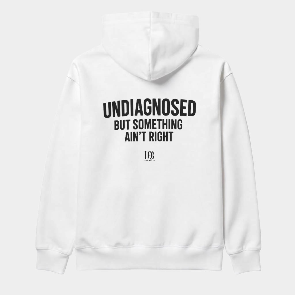 UNDIAGNOSED BUT SOMETHING AIN'T RIGHT UnisexPullover Hoodie