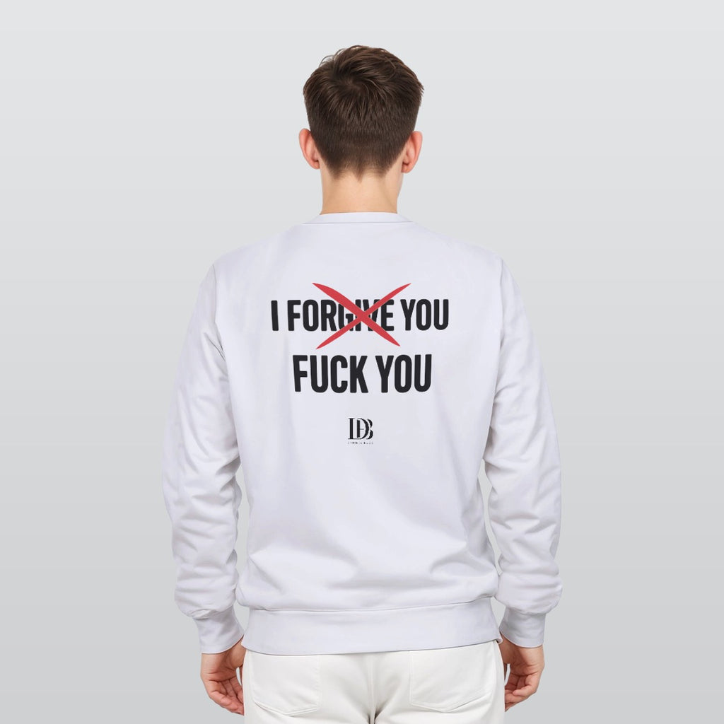 I forgive you fuck you unisex Sweatshirt