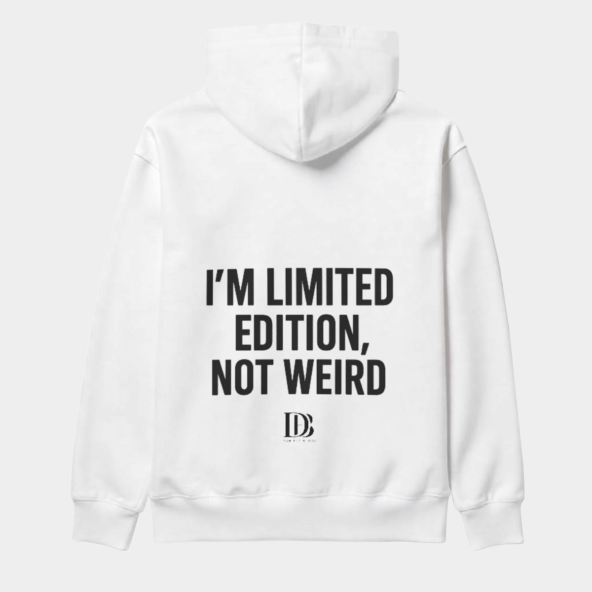 I’m limited edition not weird Unisex hoodie