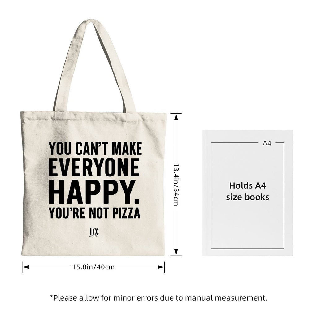 You can’t make everyone happy you are not pizza shopping bag