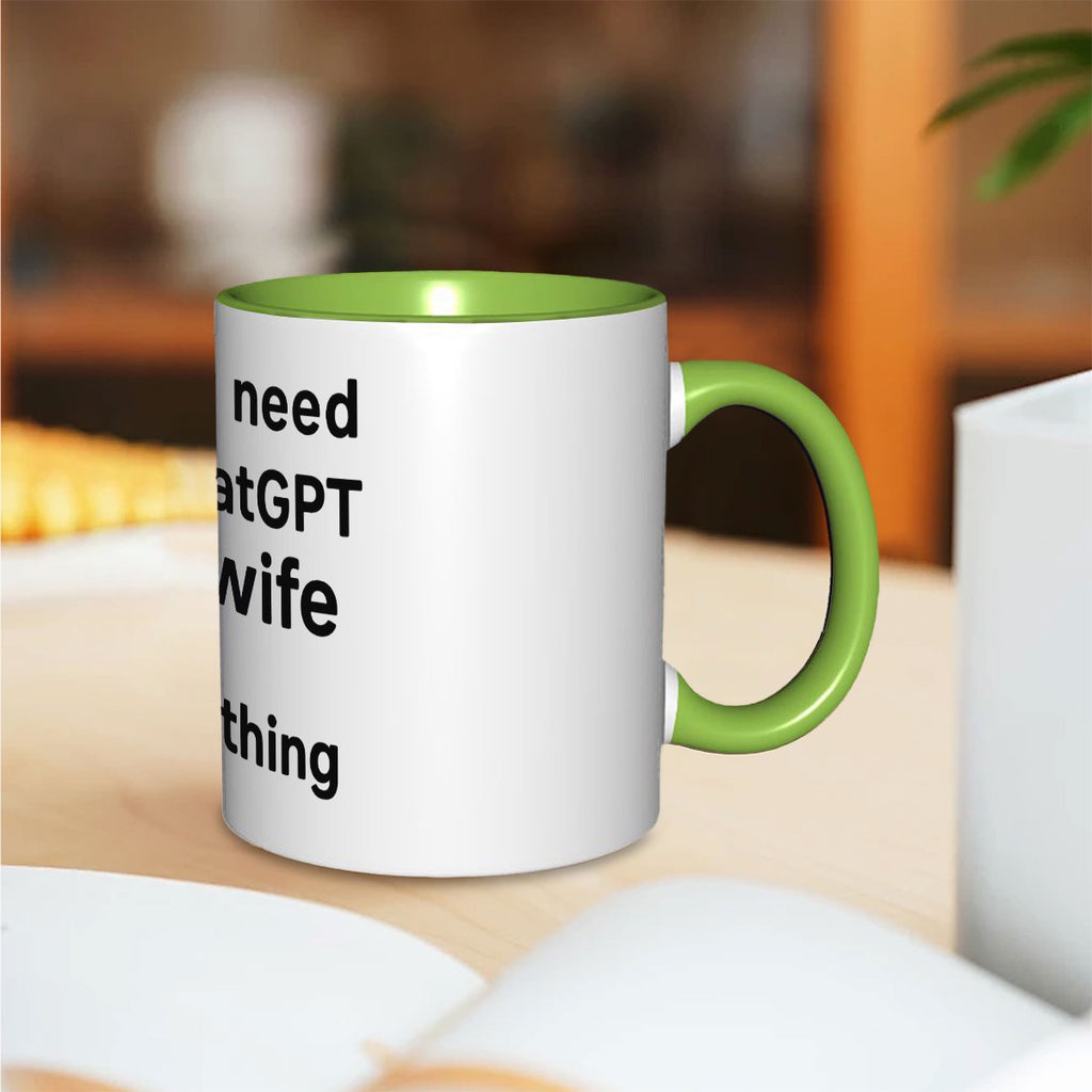 I don’t need ChatGPT my wife knows everything 11oz Double Color Mug