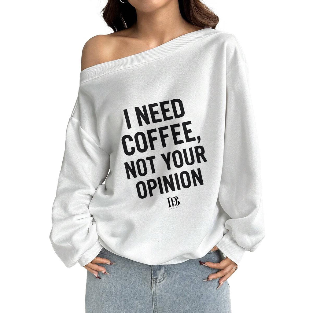 I need coffee not your opinion 
Women Off-Shoulder Sweatshirt