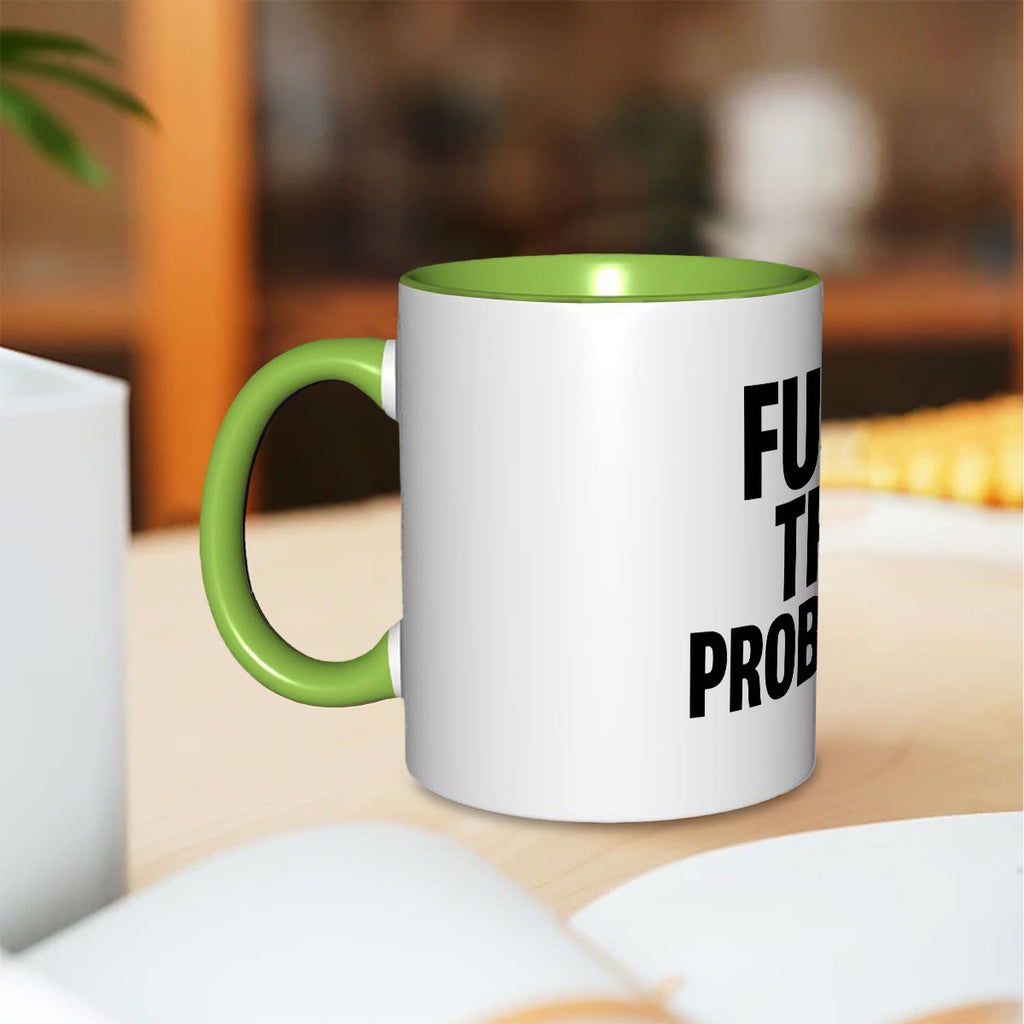 Fuck the problems 11oz Mug