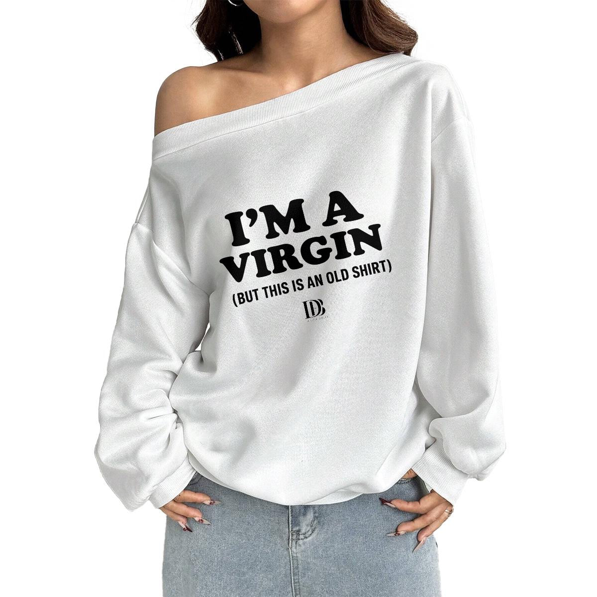 I’m a virgin but this is an old shirt Women Off-Shoulder Sweatshirt