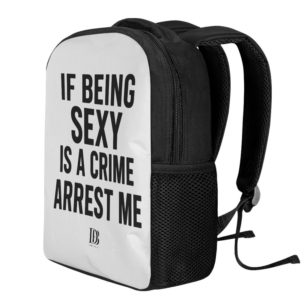 If being sexy is a crime arrest me 
Backpack