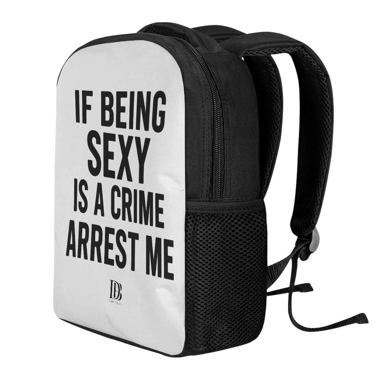 If being sexy is a crime arrest me 
Backpack