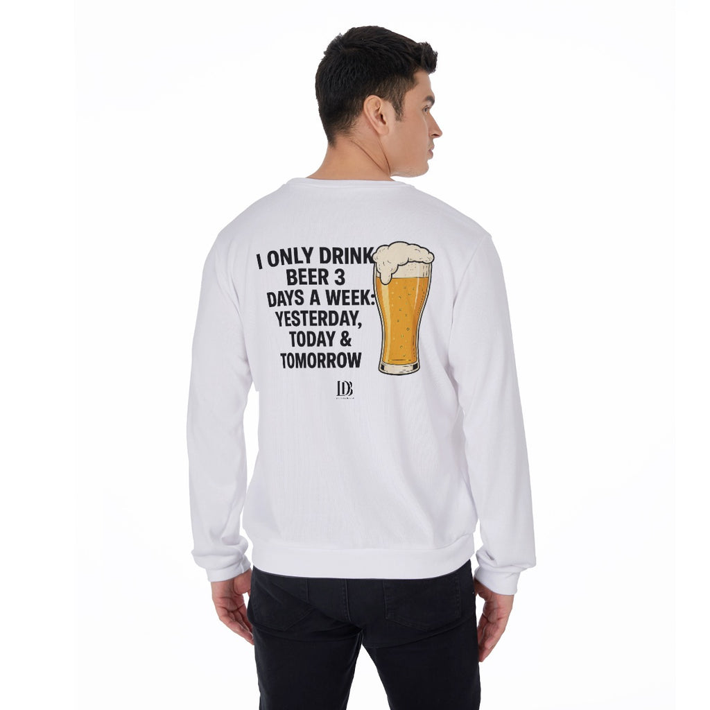 I only drink beer 3 days a week yesterday today & tomorrow unisex sweater