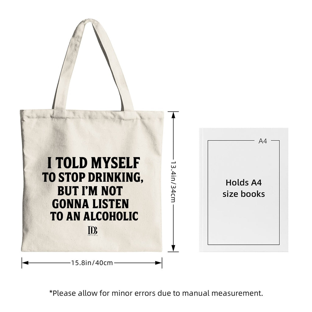 I told myself to stop drinking but I’m not gonna listen to an alcoholic Shopping Bag