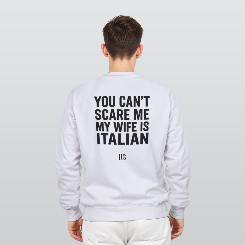 You can’t scare me my wife is Italian Unisex Sweatshirt