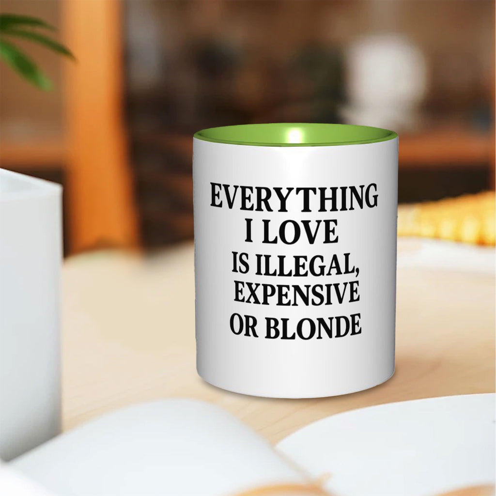 Everything I love is illegal expensive or blonde  11oz Mug