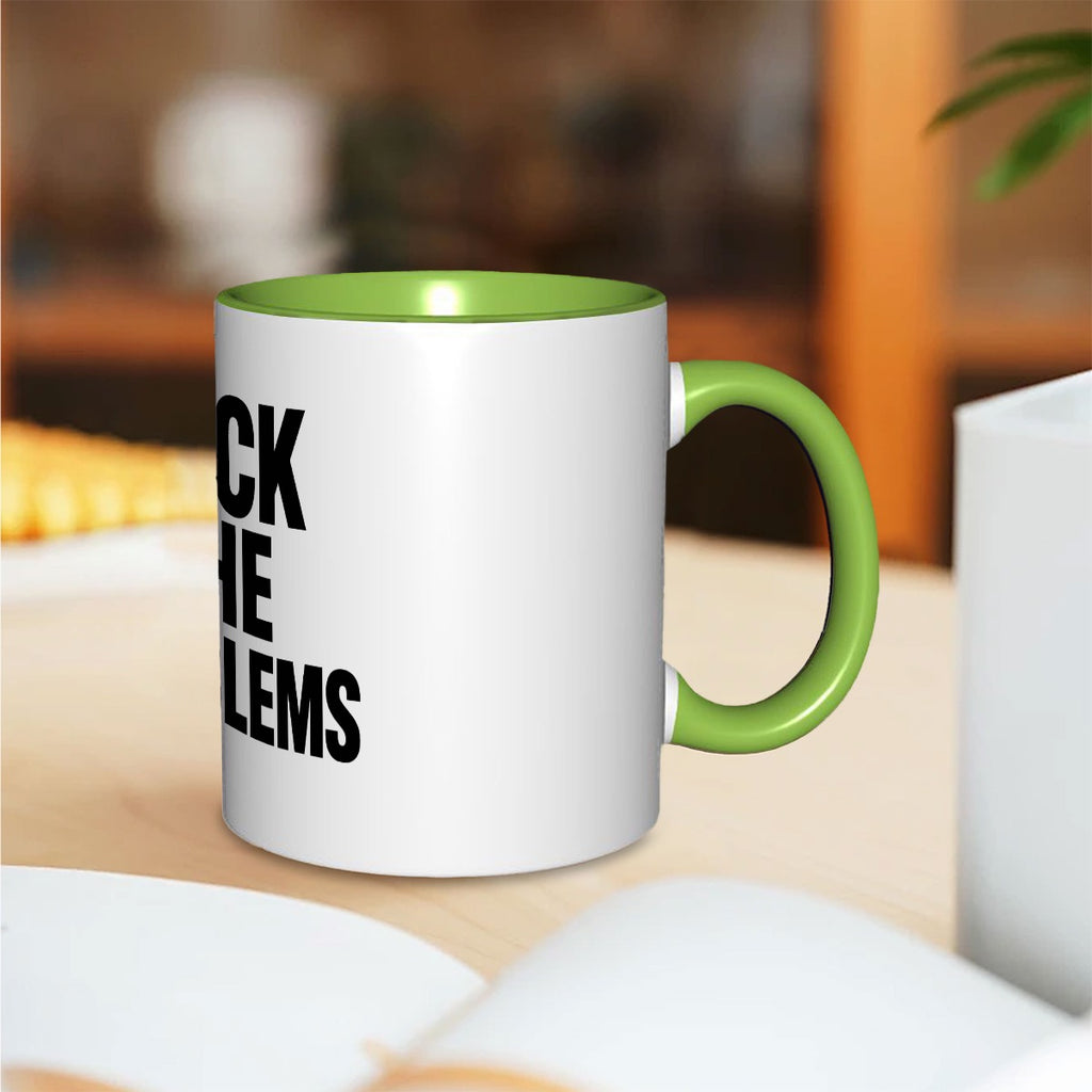 Fuck the problems 11oz Mug