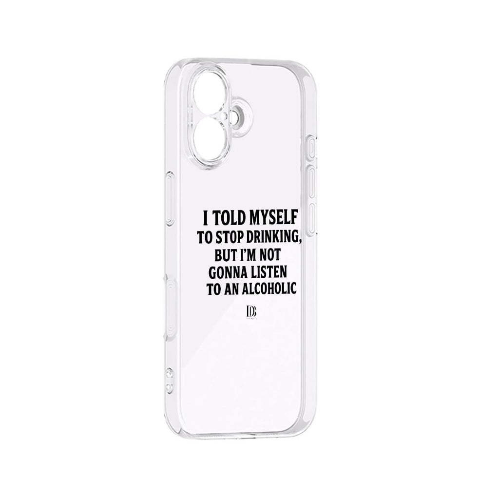 I told myself to stop drinking but I’m not gonna listen to an alcoholic iPhone 17 Series Mobile Phone Case