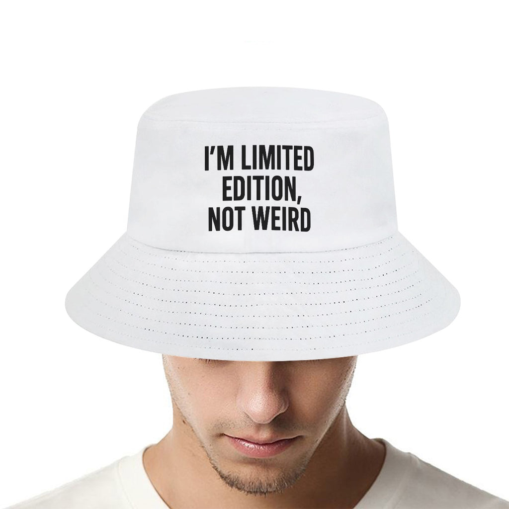 I’m limited edition not weird 
Bucket Hat
