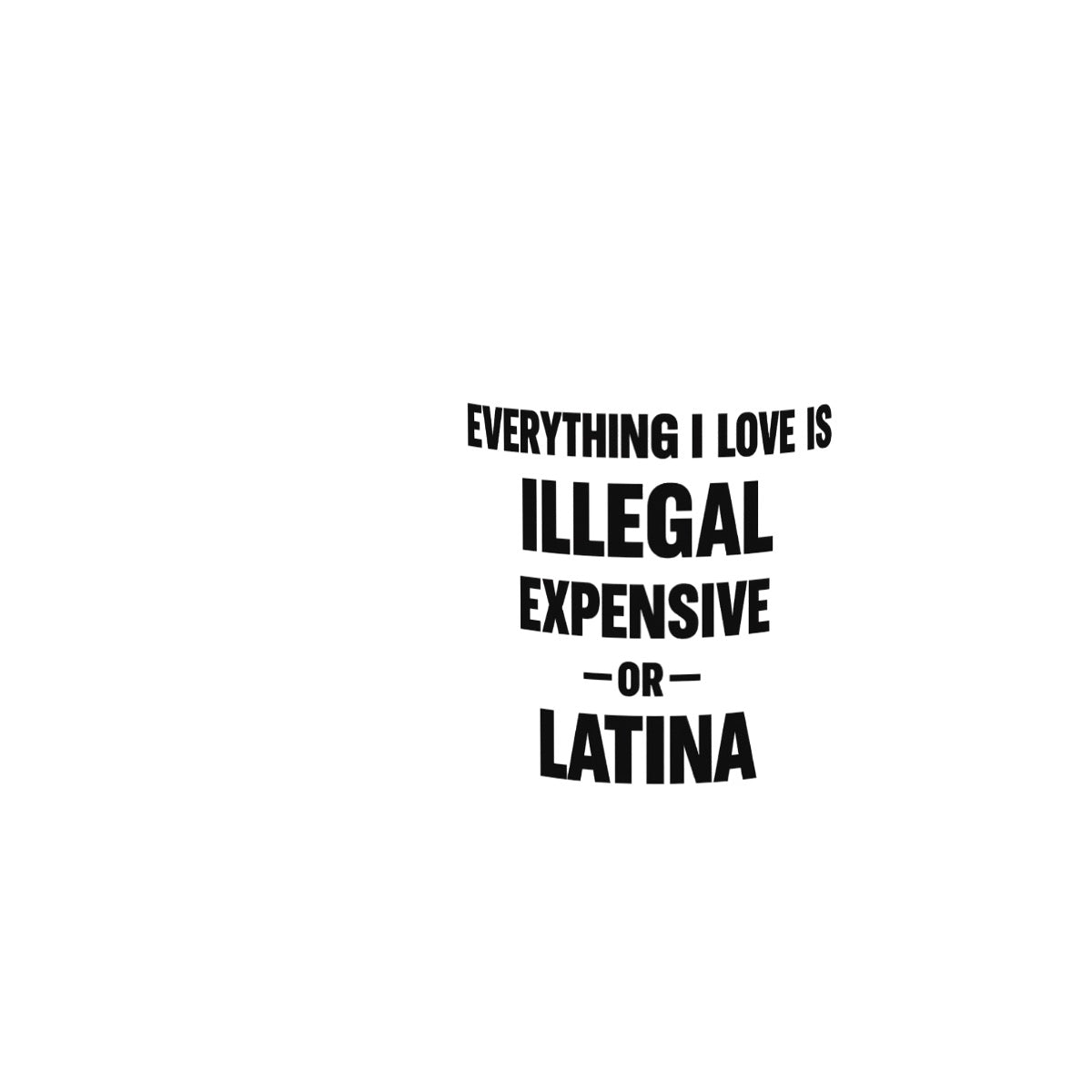 Everything i love is illegal expensive or Latina 11oz Double Color Mug